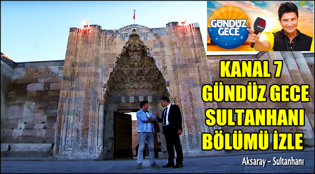 SULTANHANI BUGÜN KANAL 7 EKRANLARINDA TANITILACAK