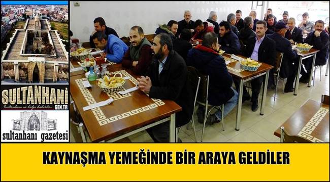 KAYNAŞMA YEMEĞİNDE BİR ARAYA GELDİLER