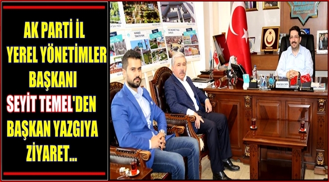 AK PARTİ İL YEREL YÖNETİMLER BAŞKANI SEYİT TEMEL'DEN BAŞKAN YAZGIYA ZİYARET