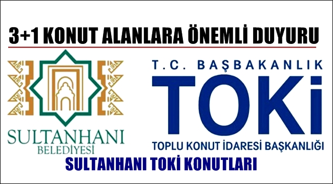 SULTANHANI 1. ETAP TOKİ KONUTLARI 3+1 TAKSİT ÖDEMELERİ BAŞLADI