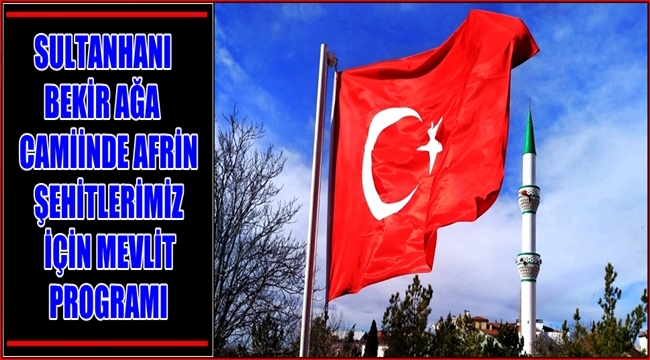 SULTANHANI BEKİR AĞA CAMİİNDE AFRİN ŞEHİTLERİMİZ İÇİN MEVLİT PROGRAMI