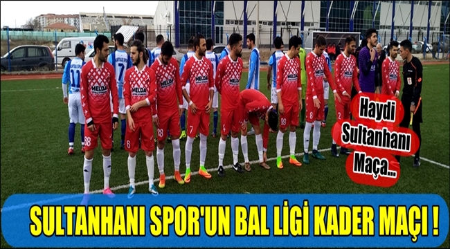 SULTANHANI SPOR KADER MAÇINA ÇIKIYOR, HAYDİ MAÇA...