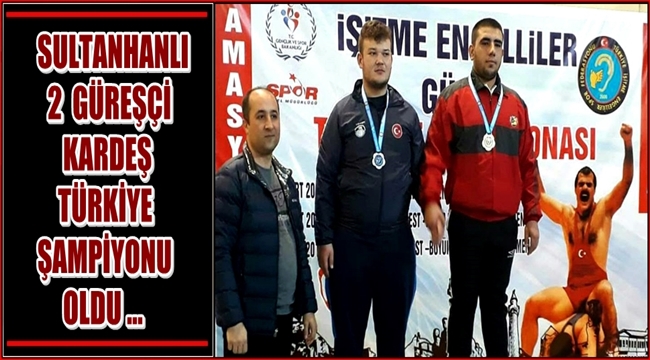 SULTANHANLI 2 GÜREŞÇİ KARDEŞ TÜRKİYE ŞAMPİYONU OLDU