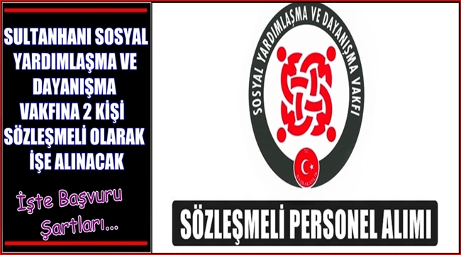 SULTANHANI SOSYAL YARDIMLAŞMA VE DAYANIŞMA VAKFINA 2 SÖZLEŞMELİ PERSONEL ALIMI YAPILACAK