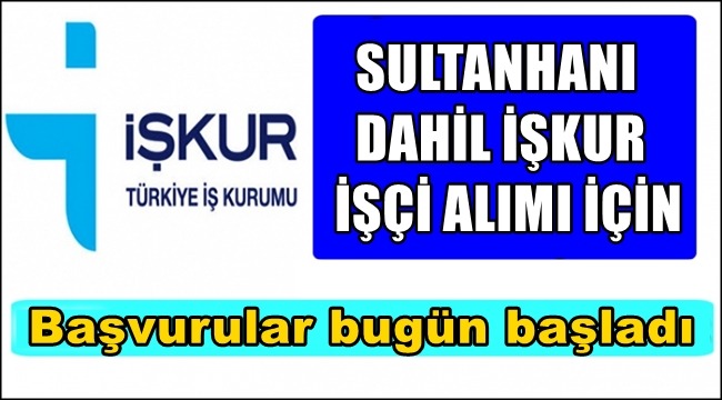 SULTANHANI İLÇESİ İÇİN İŞKUR TYP İŞÇİ ALIM MÜRACAATLARI BAŞLADI