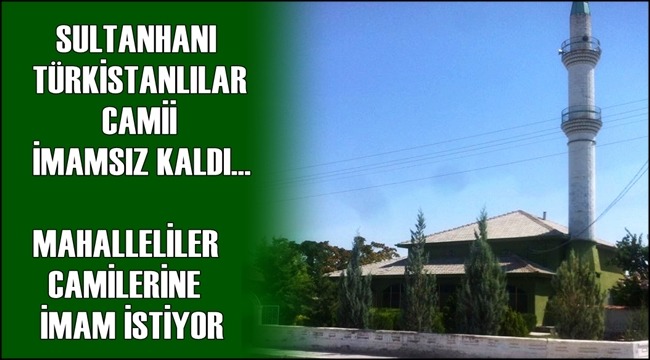 SULTANHANI TÜRKİSTANLILAR CAMİİ İMAMSIZ KALDI CEMAAT İMAM İSTİYOR