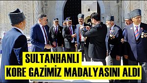 SULTANHANLI KORE GAZİMİZ MADALYASINI ALDI