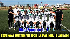 TEMSİLCİMİZ EŞMEKAYA SULTANHANI SPOR İLK MAÇINDA 1 PUAN ALDI