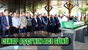 CENAP AŞÇI'NIN ACI GÜNÜ, ANNESİ MİYASE AŞÇI VEFAT ETTİ