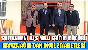 SULTANHANI İLÇE MİLLİ EĞİTİM MÜDÜRÜ AĞIR'DAN OKUL ZİYARETLERİ