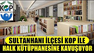 SULTANHANI İLÇESİ KOP İLE MODERN HALK KÜTÜPHANESİNE KAVUŞUYOR