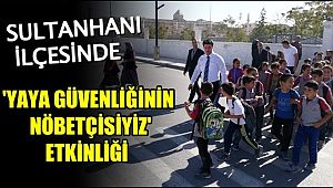 SULTANHANI İLÇESİNDE 'YAYA GÜVENLİĞİNİN NÖBETÇİSİYİZ' ETKİNLİĞİ