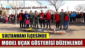 SULTANHANI İLÇESİNDE MODEL UÇAK GÖSTERİSİ DÜZENLENDİ