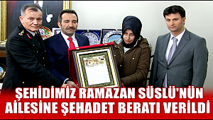 ŞEHİDİMİZ RAMAZAN SÜSLÜ'NÜN AİLESİNE ŞEHADET BERATI VERİLDİ