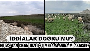 İDDİALAR DOĞRU MU? SULTANHANI BOTAŞ'TAN ÇIKAN TUZLU SU MERA ALANINA MI AKACAK?