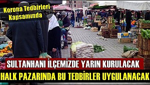 SULTANHANI İLÇEMİZDE YARIN KURULACAK PAZARDA BU TEDBİRLER UYGULANACAK