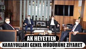 AK HEYETTEN KARAYOLLARI GENEL MÜDÜRÜNE ZİYARET 