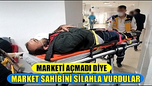 AKSARAY'DA 2 KİŞİ MARKETİ AÇMADI DİYE MARKET SAHİBİNİ SİLAHLA VURDU