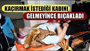 AKSARAY'DA BİR KİŞİ KAÇIRMAK İSTEDİĞİ KADINI GELMEYİNCE BIÇAKLADI