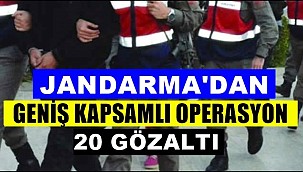 JANDARMADAN OPERASYON 20 GÖZALTI