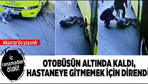 AKSARAY'DA OTOBÜS ALTINDA KALAN YAŞLI KADIN YAŞAMINI YİTİRDİ