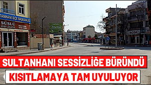 SULTANHANI SESSİZLİĞE BÜRÜNDÜ, KISITLAMAYA TAM UYULUYOR