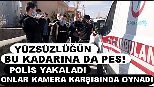 YÜZSÜZLÜĞÜN BU KADARINA DA PES! POLİS YAKALADI ONLAR KAMERA KARŞISINDA OYNADI