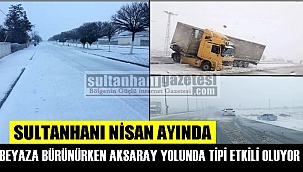 SULTANHANI NİSAN AYINDA BEYAZA BÜRÜNÜRKEN AKSARAY YOLUNDA TİPİ ETKİLİ OLUYOR