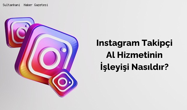 Instagram Takipçi Al Hizmetinin İşleyişi Nasıldır?  