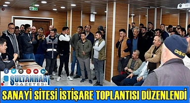 SULTANHANI SANAYİ SİTESİ İSTİŞARE TOPLANTISI DÜZENLENDİ