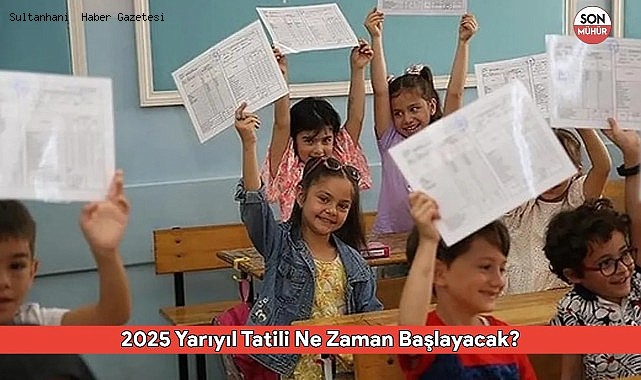 2025 Yarıyıl Tatili Ne Zaman Başlayacak? Tarihler Belli Oldu!