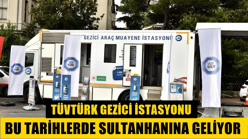 TÜVTÜRK Mobil gezici istasyonu Sultanhanı 2025 yılı Muayene tarihleri