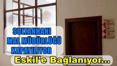 Sultanhanı Mal Müdürlüğü Kapatılıp, Eskil'e bağlanıyor