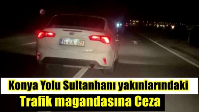 Konya Yolu Sultanhanı yakınlarındaki Trafik magandasına Ceza