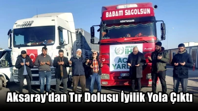 Aksaray'dan Tır Dolusu İyilik Yola Çıktı