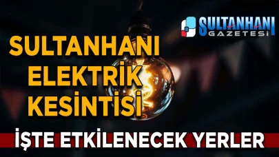 Sultanhanı'nda Bu akşam Başlamak üzere elektrik kesintileri yapılacak 30 Ocak 2025