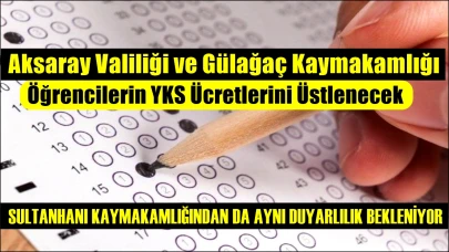 Aksaray Valiliği ve Gülağaç Kaymakamlığı Öğrencilerin YKS Ücretlerini Üstlenecek