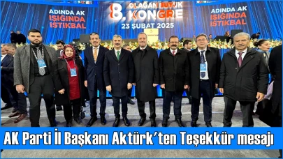 AK Parti İl Başkanı Aktürk'ten büyük kongre için Teşekkür mesajı