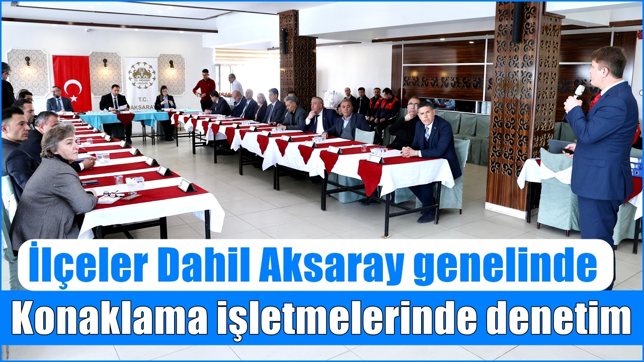 İlçeler Dahil Aksaray genelinde Konaklama işletmelerinde denetim