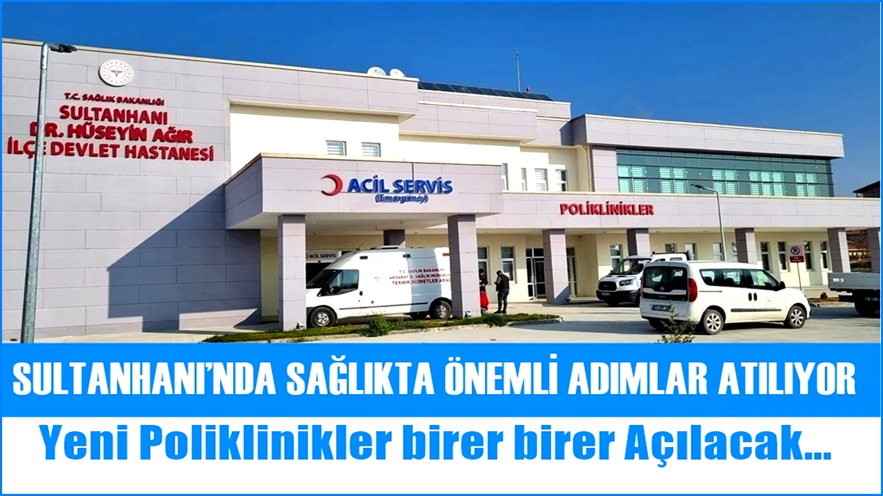 SULTANHANI’NDA SAĞLIKTA ÖNEMLİ ADIMLAR ATILIYOR