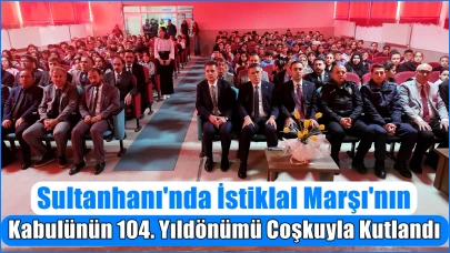 Sultanhanı'nda İstiklal Marşı'nın Kabulünün 104. Yıldönümü Coşkuyla Kutlandı