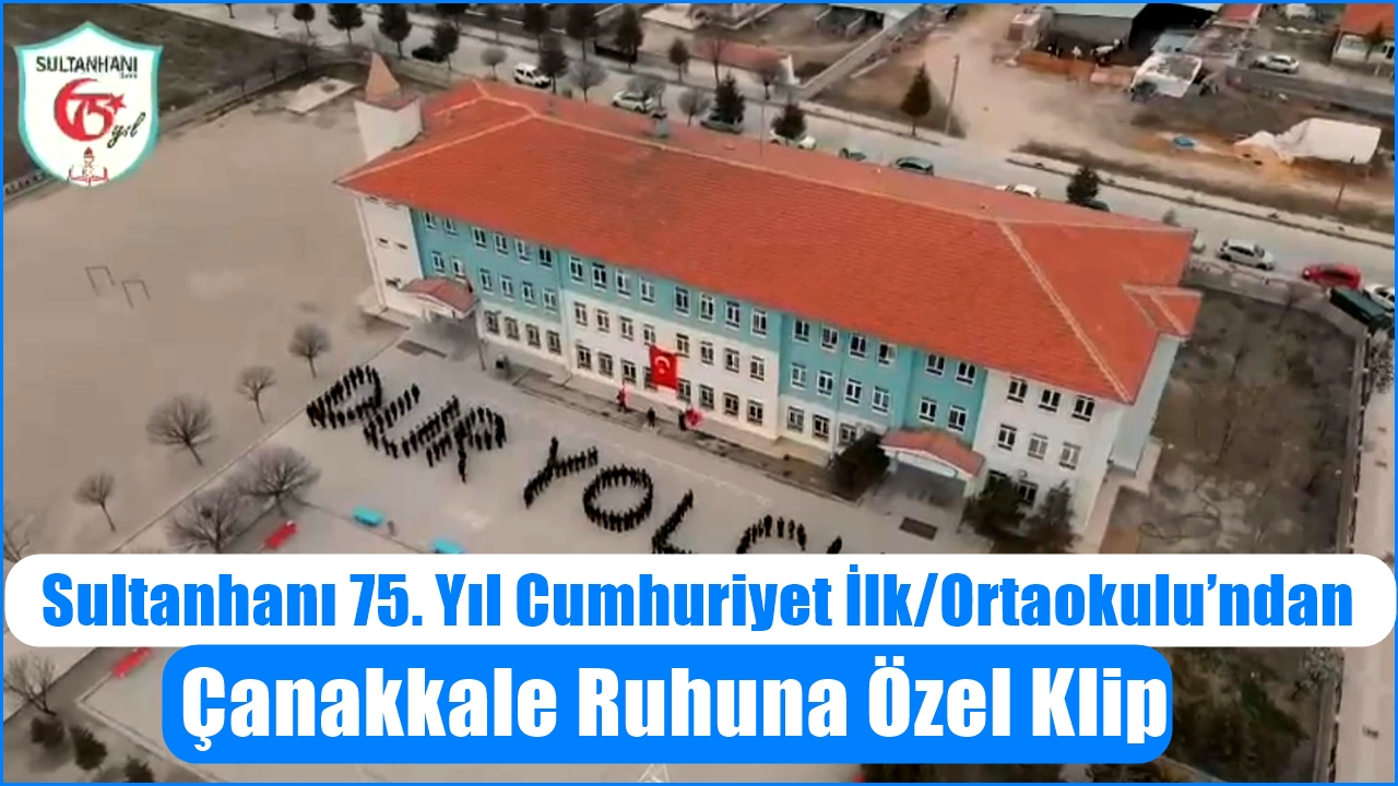 Sultanhanı 75. Yıl Cumhuriyet İlk/Ortaokulu’ndan Çanakkale Ruhuna Özel Klip