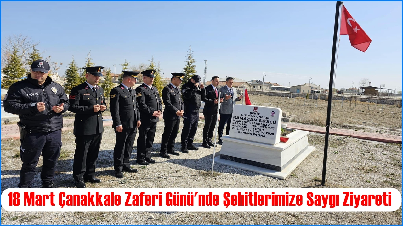 Sultanhanı'nda 18 Mart Çanakkale Zaferi Günü'nde Şehitlerimize Saygı Ziyareti