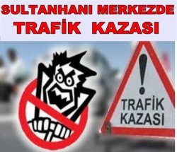 Sultanhanı Merkezde Trafik Kazası...